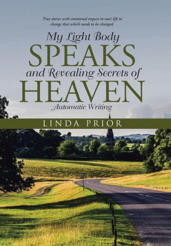 My Light Body Speaks and Revealing Secrets of Heaven: Automatic Writing : 9781504328074