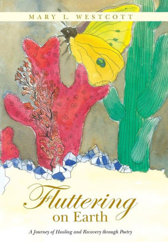 Fluttering on Earth: A Journey of Healing and Recovery through Poetry : 9781504328227