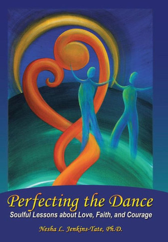 Perfecting the Dance: Soulful Lessons about Love, Faith, and Courage : 9781504329156
