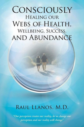 Consciously Healing our Webs of Health, Wellbeing, Success, and Abundance : 9781504330848
