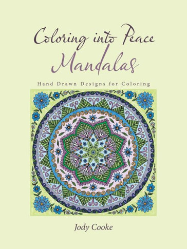 Coloring into Peace Mandalas: Hand Drawn Designs for Coloring