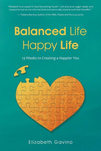 Balanced Life Happy Life: 13 Weeks to Creating a Happier You : 9781504331388
