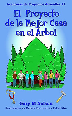 El Proyecto De La Mejor Casa En El ÃRbol: Ediciã³N Espaã±Ol Latinoamã©Rica (Aventuras De Proyectos Juveniles (Ediciã³N Espaã±Ol Latinoamã©Rica)) (Spanish Edition)