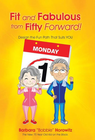 Fit and Fabulous from Fifty Forward!: Design the Fun Path That Suits You : 9781504337724