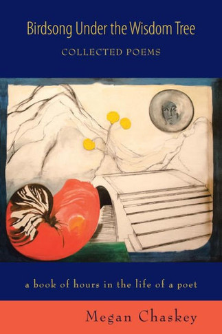 Birdsong Under the Wisdom Tree: Collected Poems a book of hours in the life of a poet : 9781504338622