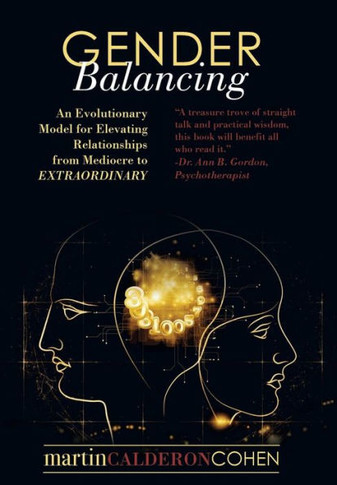 Gender Balancing: An Evolutionary Model for Elevating Relationships from Mediocre to Extraordinary : 9781504339599