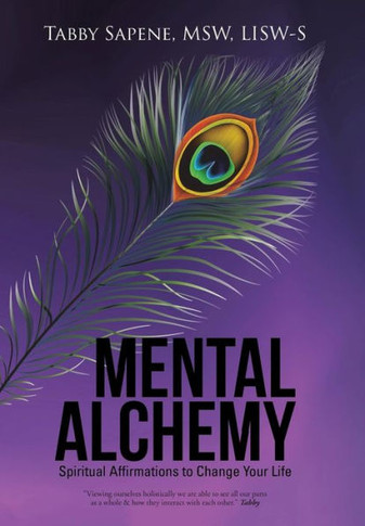 Mental Alchemy: Spiritual Affirmations to Change Your Life : 9781504341424