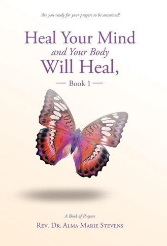 Heal Your Mind and Your Body Will Heal, Book 1 : 9781504345316