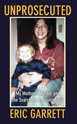 Unprosecuted : My Mother's Murder and the Search for Accountability