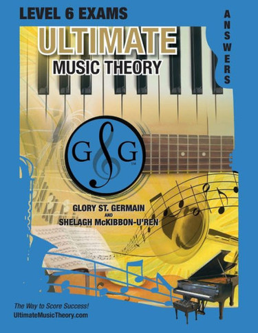 Level 6 Music Theory Exams Answer Book - Ultimate Music Theory Supplemental Exam Series: Level 5, 6, 7 & 8 - Eight Exams In Each Workbook Plus Bonus ... 100%! (Ultimate Music Theory Exam Level)