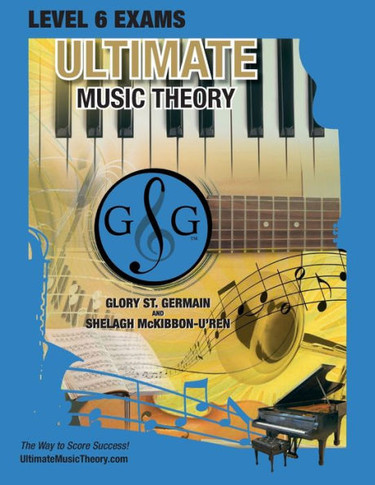 Level 6 Music Theory Exams Workbook - Ultimate Music Theory Supplemental Exam Series: Level 5, 6, 7 & 8 - Eight Exams In Each Workbook Plus Bonus ... 100%! (Ultimate Music Theory Exam Level)
