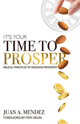 It's Your Time to Prosper: Biblical Principles of Kingdom Prosperity