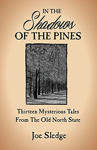 In The Shadows Of The Pines: Thirteen Mysterious Tales From The Old North State