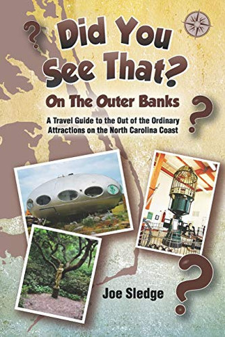 Did You See That? On The Outer Banks: A Gps Guide To The Out Of The Ordinary Attractions On The North Carolina Coast