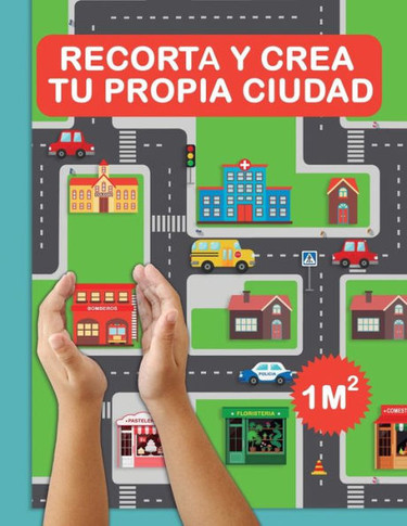 Recorta y crea tu propia ciudad: ¡Crea tu propia ciudad para jugar! Recorta y monta una ciudad de un metro cuadrado. Añade casas, tiendas, coches... Libro de recortar y pegar (Spanish Edition)