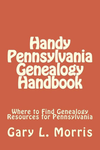 Handy Pennsylvania Genealogy Handbook: Where to Find Genealogy Resources for Pennsylvania