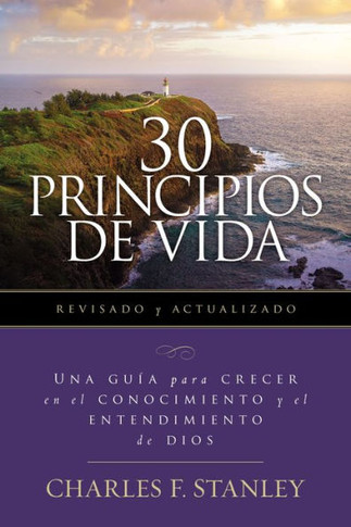 30 Principios De Vida, Revisado Y Actualizado: Una Gu?a De Estudio Para Crecer En El Conocimiento Y El Entendimiento De Dios (Spanish Edition)