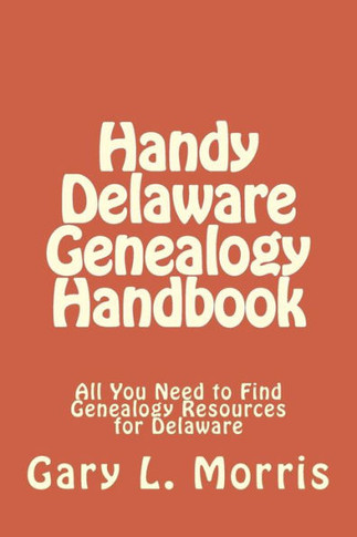 Handy Delaware Genealogy Handbook: All You Need to Find Genealogy Resources for Delaware