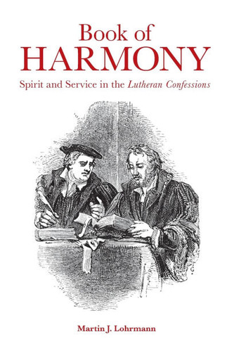 Book of Harmony: Spirit and Service in the Lutheran Confessions