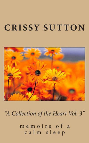 ""A Collection of the Heart Vol. 3"": memoirs of a calm sleep