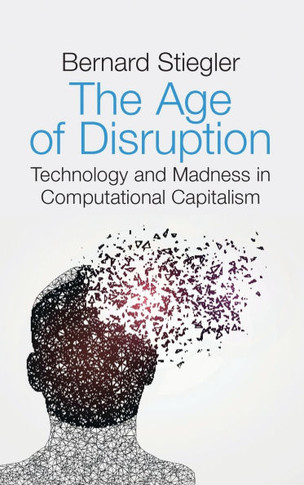 Age of Disruption: Technology and Madness in Computational Capitalism
