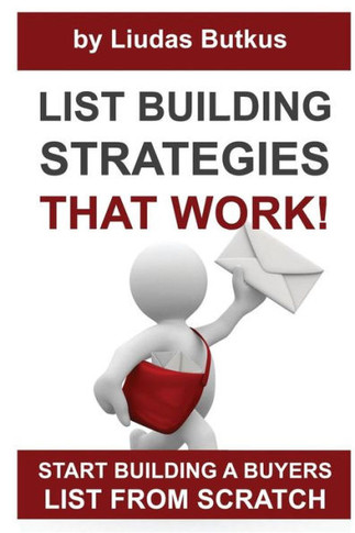 List Building Strategies That Work: Start Building A Buyers List From Scratch