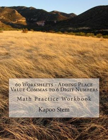 60 Worksheets - Adding Place Value Commas to 6 Digit Numbers: Math Practice Workbook