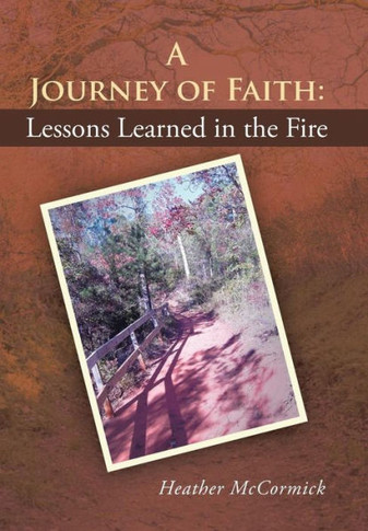 A Journey of Faith: Lessons Learned in the Fire : 9781512700251