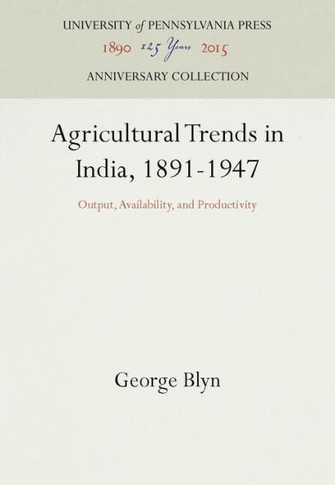 Agricultural Trends in India, 1891-1947: Output, Availability, and Productivity