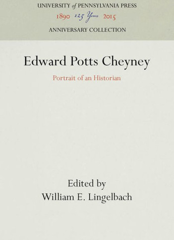 Edward Potts Cheyney: Portrait of an Historian