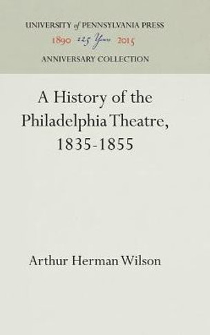 A History of the Philadelphia Theatre, 1835-1855