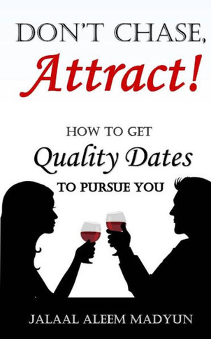 Don't Chase, Attract!: How to Get Quality Dates to Pursue You