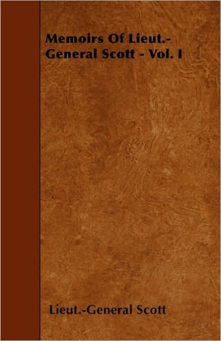 Memoirs Of Lieut.-General Scott - Vol. I