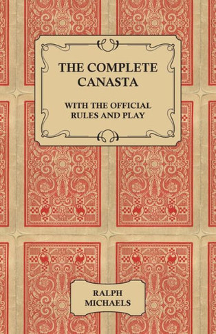 The Complete Canasta - With The Official Rules and Play