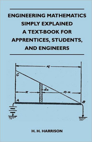 Engineering Mathematics Simply Explained - A Text-Book For Apprentices, Students, And Engineers