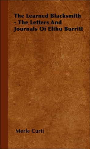 The Learned Blacksmith - The Letters and Journals of Elihu Burritt - 9781446501535
