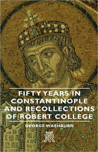 Fifty Years in Constantinople and Recollections of Robert College