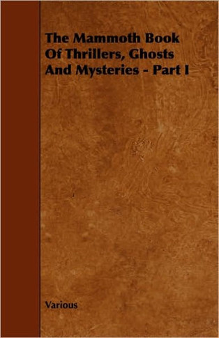 The Mammoth Book of Thrillers, Ghosts and Mysteries - Part I