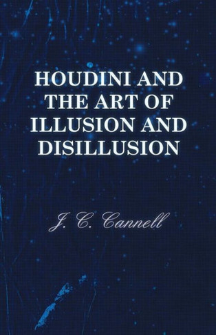 Houdini and the Art of Illusion and Disillusion