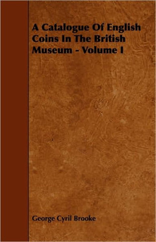 A Catalogue of English Coins in the British Museum - Volume I