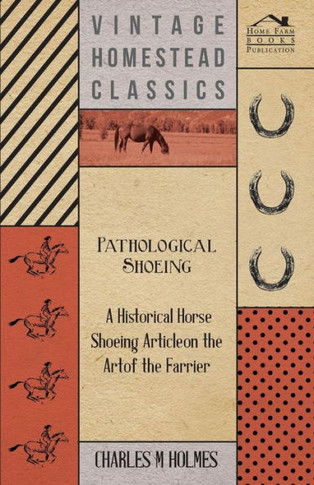 Pathological Shoeing - A Historical Horse Shoeing Article on the Art of the Farrier