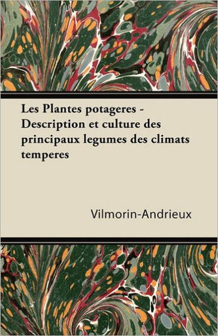 Les Plantes Potag??es - Description Et Culture Des Principaux L??c)Gumes Des Climats Temp??c)R??c)S