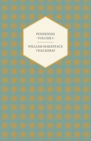 Pendennis - Volume I - Works of William Makepeace Thackeray