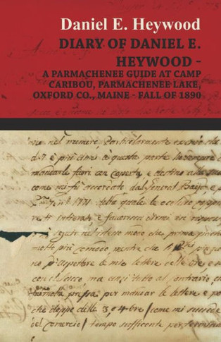 Diary Of Daniel E. Heywood - A Parmachenee Guide At Camp Caribou, Parmachenee Lake, Oxford Co., Maine - Fall Of 1890
