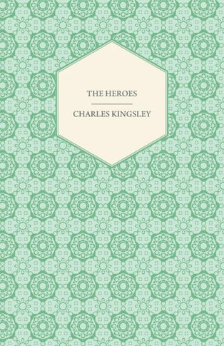 The Heroes - Or, Greek Fairy Tales
