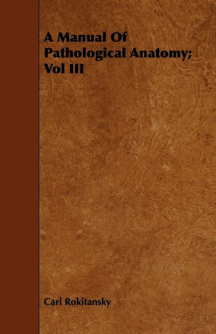 A Manual Of Pathological Anatomy; Vol III