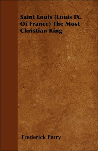 Saint Louis (Louis IX. Of France) The Most Christian King