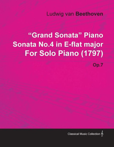 ""Grand Sonata"" Piano Sonata No.4 in E-Flat Major by Ludwig Van Beethoven for Solo Piano (1797) Op.7