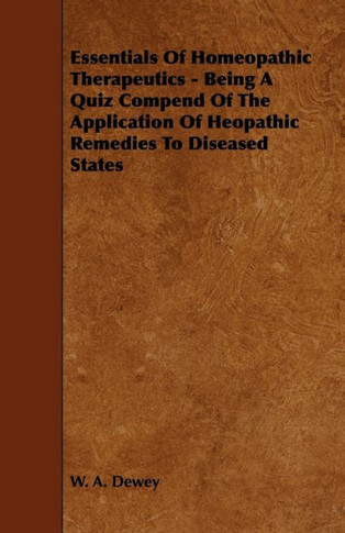 Essentials of Homeopathic Therapeutics - Being a Quiz Compend of the Application of Heopathic Remedies to Diseased States