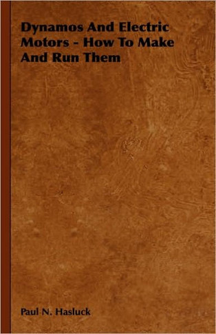 Dynamos and Electric Motors - How to Make and Run Them